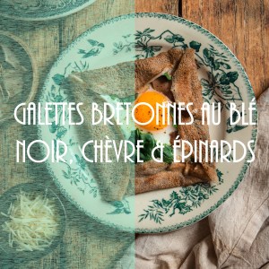 Recette de galettes bretonnes au blé noir, fromage de chèvre et épinards
