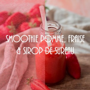 Recette de smoothie vitaminé pomme, fraise et sirop de sureau