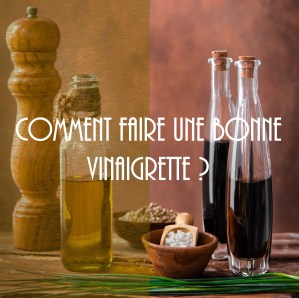 Comment faire une bonne vinaigrette ? - Mes meilleures vinaigrettes