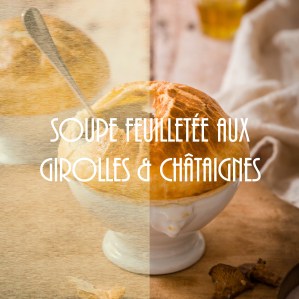 Recette de soupe feuilletée aux girolles et châtaignes