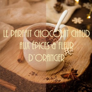 Recette de chocolat chaud aux épices et à la fleur d'oranger