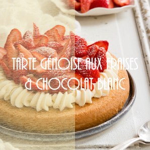 Tarte génoise aux fraises et chocolat blanc - photography